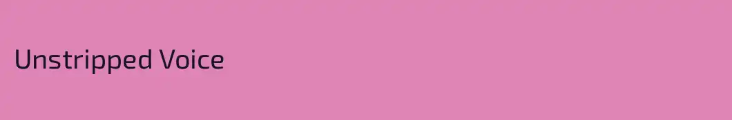 Unstripped Voice